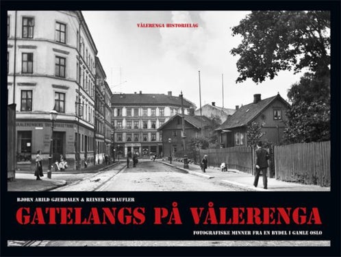 Gatelangs på Vålerenga - fotografiske minner fra en bydel i Gamle Oslo