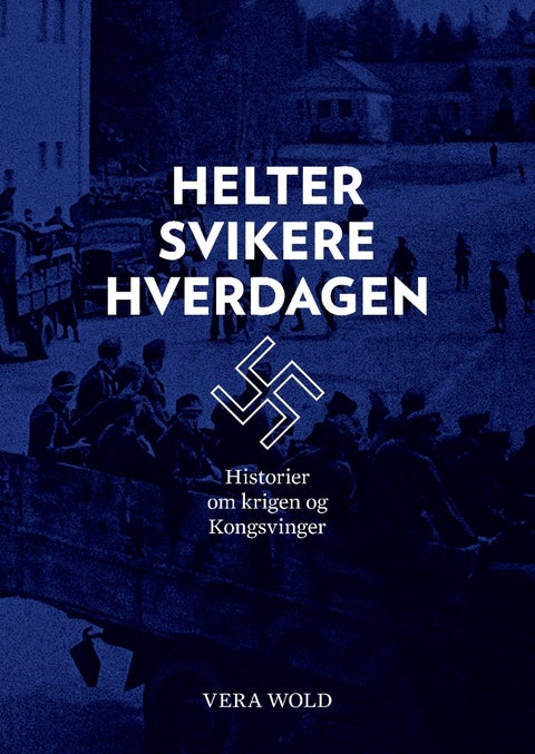 Helter Svikere Hverdagen - Historier om krigen og Kongsvinger