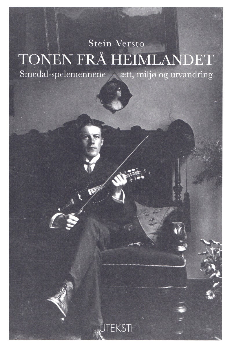 Tonen frå heimlandet - Smedal-spelemennene - ætt, miljø og utvandring