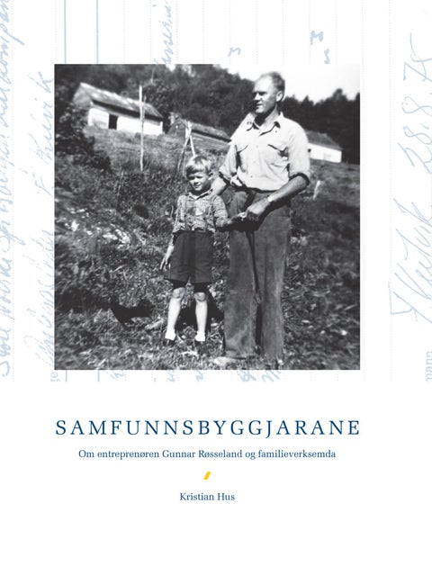 Samfunnsbyggjarane - om entreprenøren Gunnar Røsseland og familieverksemda