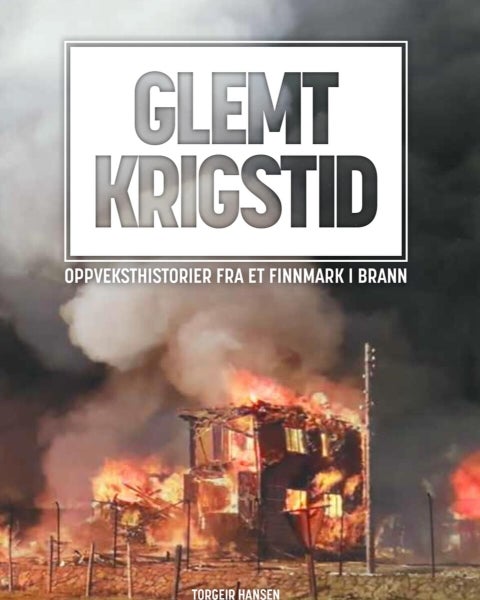 Glemt krigstid - oppveksthistorier fra et Finnmark i brann