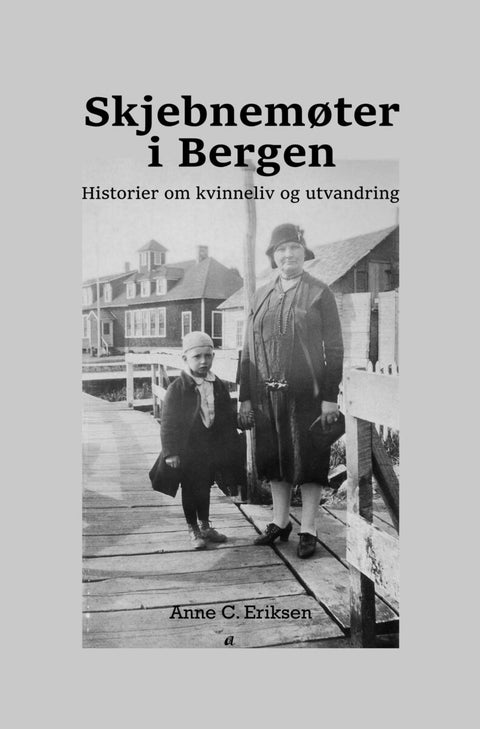 Skjebnemøter i Bergen - historier om kvinneliv og utvandring