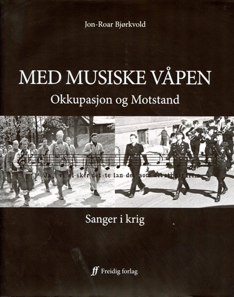 Med musiske våpen - okkupasjon og motstand : sanger i krig