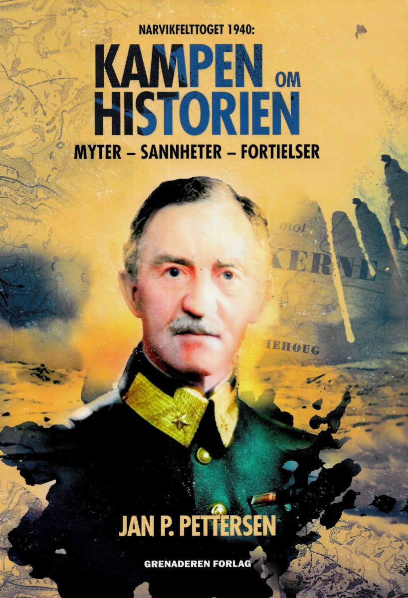 Kampen om historien - Narvikfelttoget 1940 : myter - sannheter - fortielser