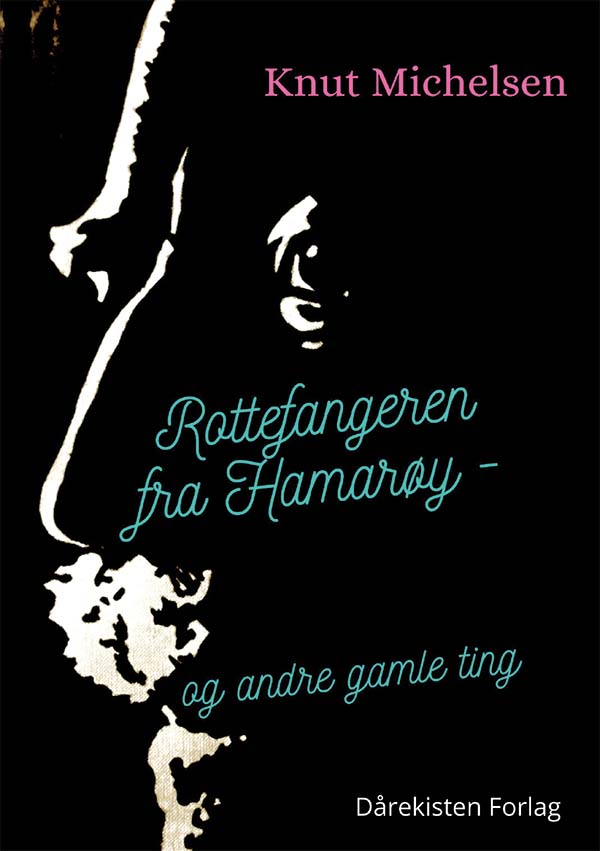 Rottefangeren fra Hamarøy - og andre gamle ting : biografisk roman