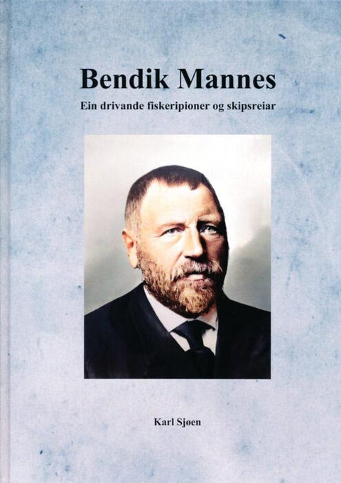 Bendik Mannes - ein drivande fiskeripioner og skipsreiar