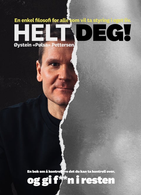 Helt deg! - en bok om å kontrollere det du kan ta kontroll over, og gi f**n i resten : en enkel filosofi for all