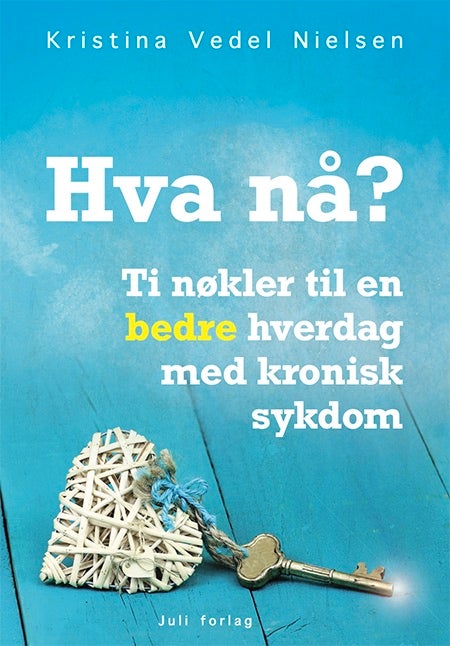 Hva nå? - ti nøkler til en bedre hverdag med kronisk sykdom