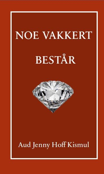 Noe vakkert består - en roman om menneskeverd : har hvert menneske en spesiell hensikt?