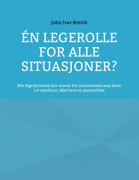 Én legerolle for alle situasjoner? - når legetjenesten har ansvar for menneskene som lever i et samfunn, ikke bare en pasientliste