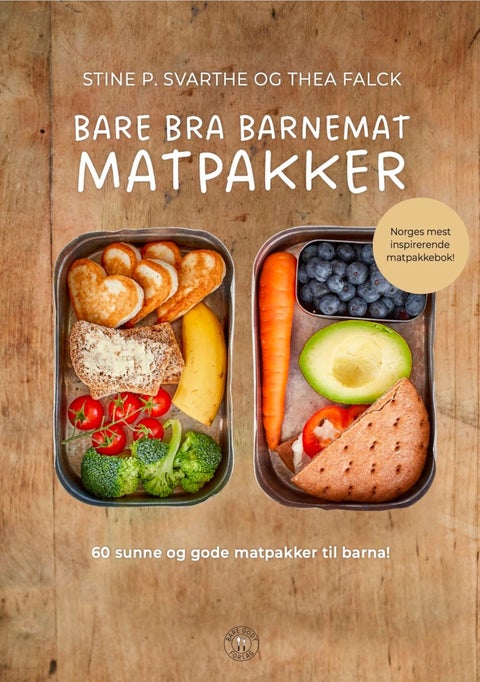 Bare bra barnemat - matpakker : 60 sunne og gode matpakker til barna!