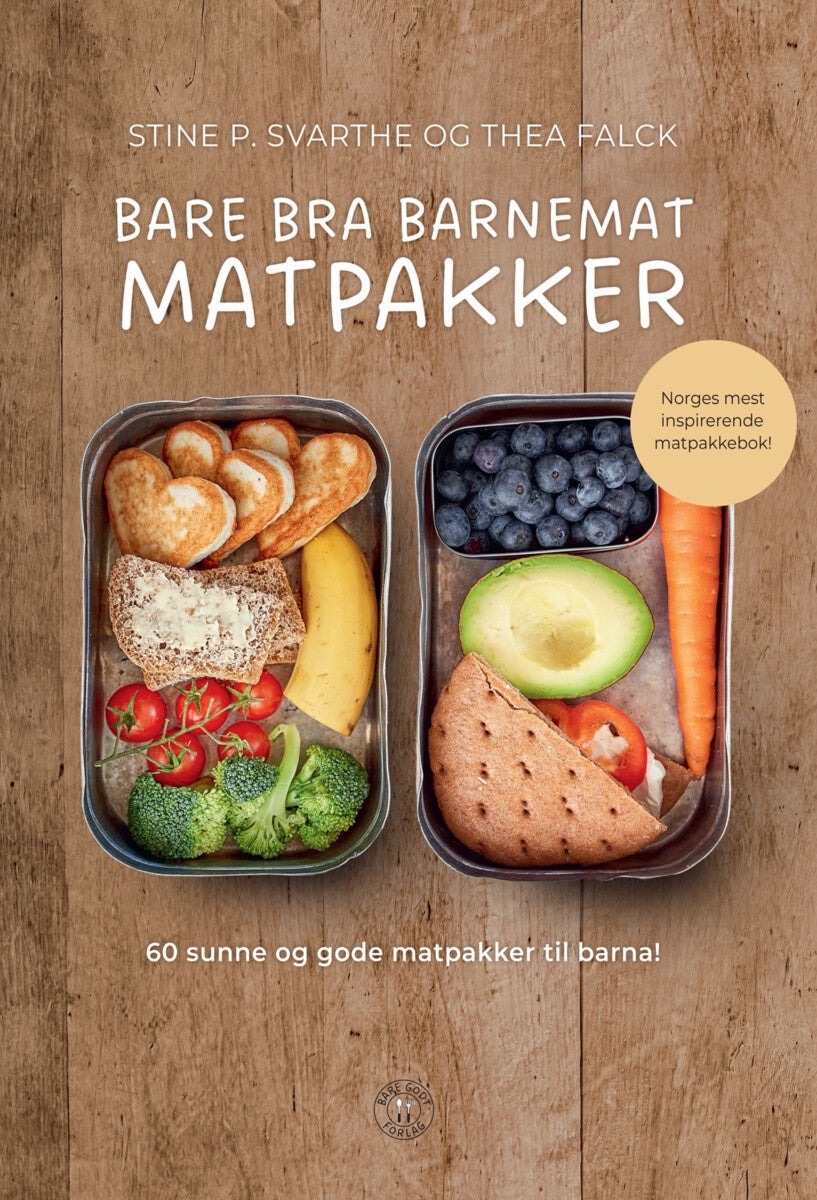 Bare bra barnemat - matpakker : 60 sunne og gode matpakker til barna!