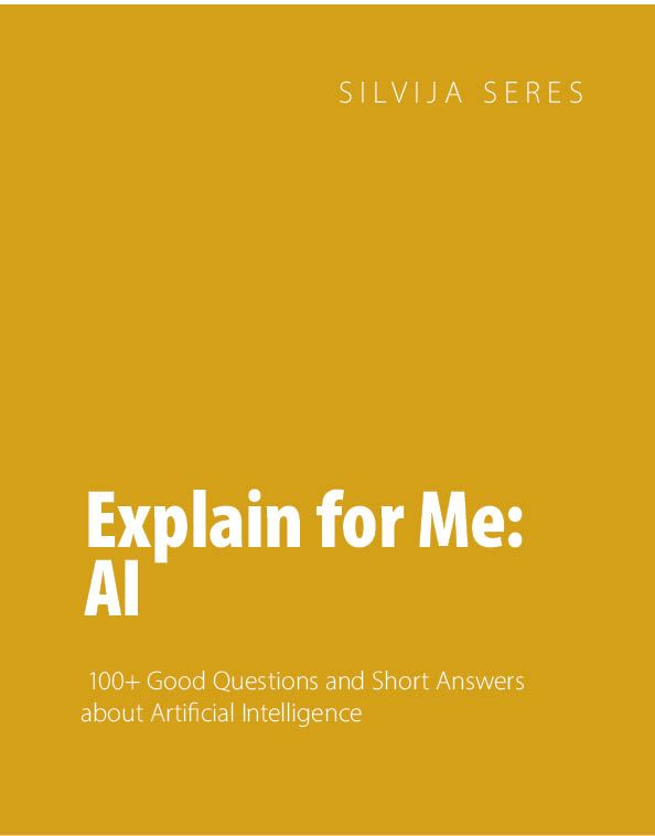 Explain for me AI - 100+ good questions and as many short answers