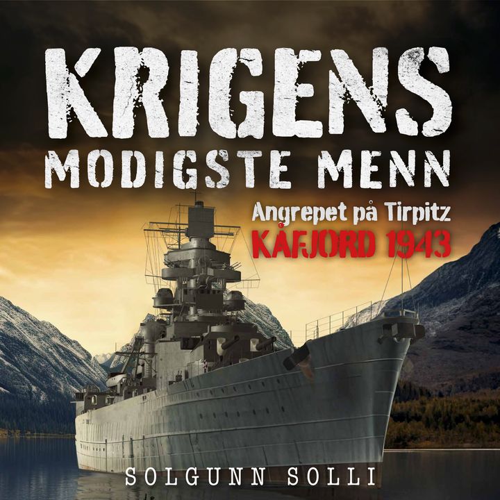 Krigens modigste menn - angrepet på Tirpitz Kåfjord 1943