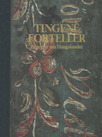 Tingene forteller - historier om Haugalandet : Årboka Haugalendingen 2025