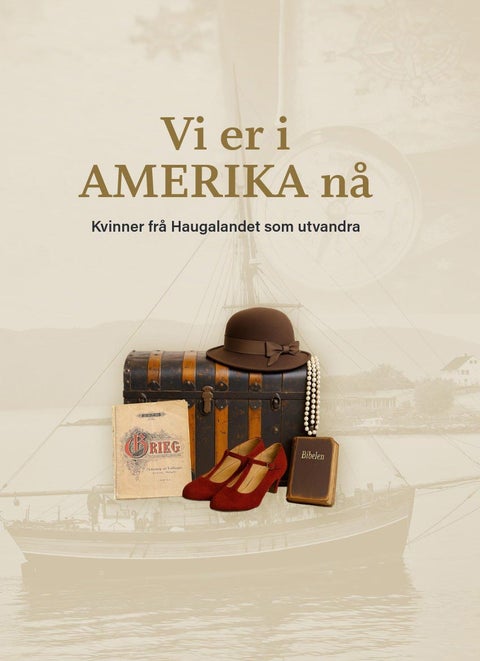 Vi er i Amerika nå - Kvinner frå Haugalandet som utvandra