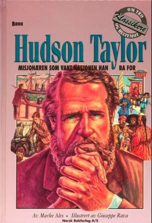 Hudson Taylor - misjonæren som vant nasjonen han ba for. 1832-1905