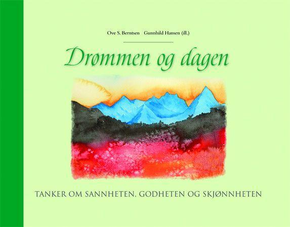 Drømmen og dagen - tanker om sannheten, godheten og skjønnheten
