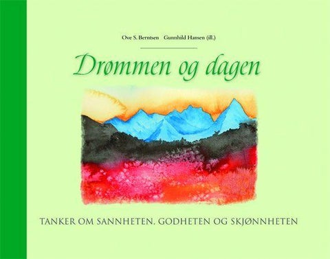 Drømmen og dagen - tanker om sannheten, godheten og skjønnheten