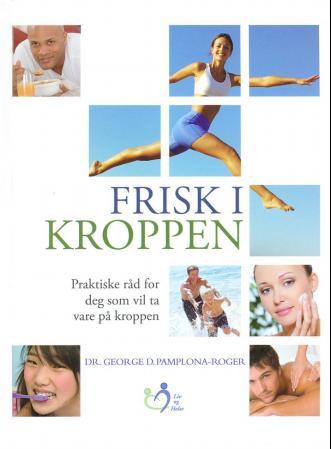 Frisk i kroppen - praktiske råd for deg som vil ta vare på kroppen