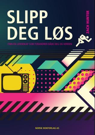 Slipp deg løs - finn en lidenskap som forandrer både deg og verden