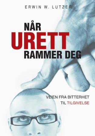 Når urett rammer deg - veien fra bitterhet til tilgivelse