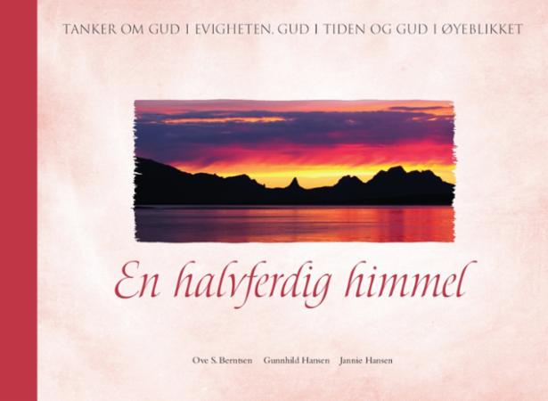 En halvferdig himmel - tanker om Gud i evigheten, Gud i tiden og Gud i øyeblikket
