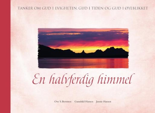 En halvferdig himmel - tanker om Gud i evigheten, Gud i tiden og Gud i øyeblikket