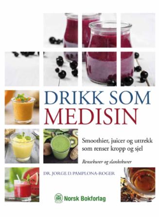 Drikk som medisin - smoothier, juice og uttrekk som renser kropp og sjel : rensekurer og slankekurer