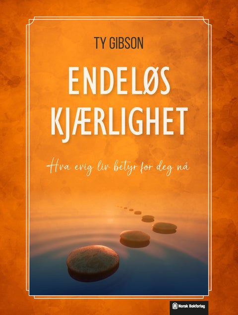 Endeløs kjærlighet - hva evig liv betyr for deg nå