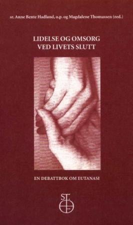 Lidelse og omsorg ved livets slutt - en debattbok om eutanasi