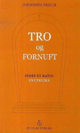 Tro og fornuft - pave Johannes Paul IIs rundskriv til biskopene i Den katolske kirke om forholdet mellom tro og fornu