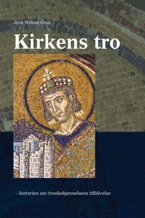 Kirkens tro - historien om trosbekjennelsens tilblivelse