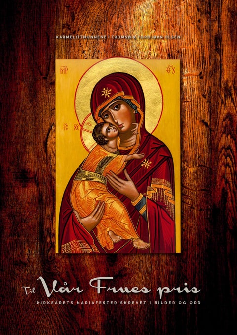 Til Vår Frues pris - kirkeårets mariafester skrevet i bilder og ord
