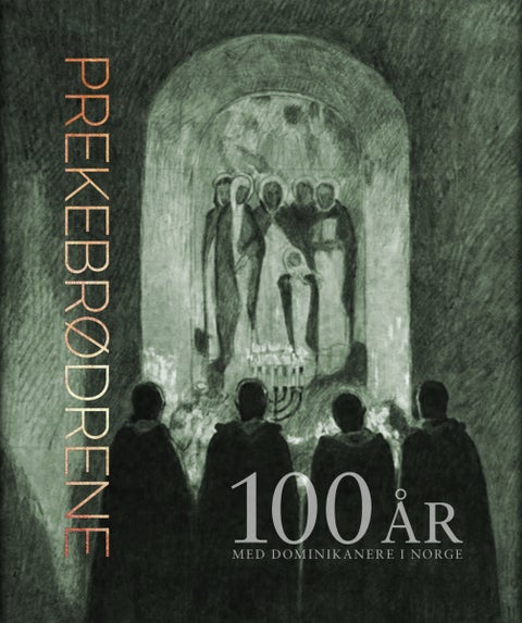 Prekebrødrene - hundre år med dominikanerne i Norge