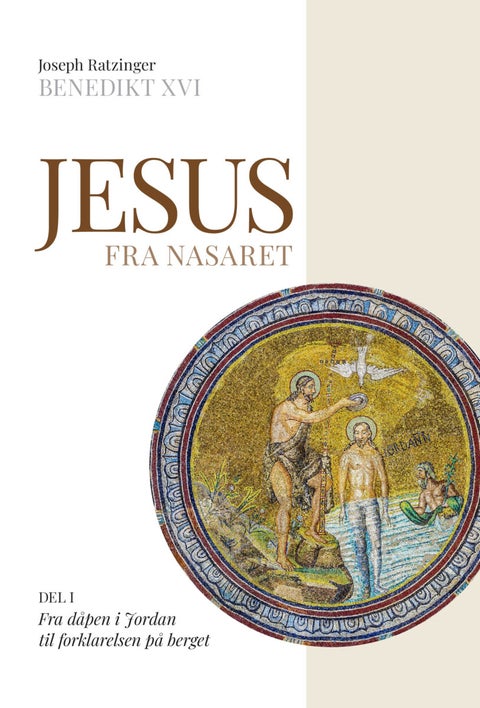 Jesus fra Nasaret - Del I : Fra dåpen i Jordan til forklarelsen på berget
