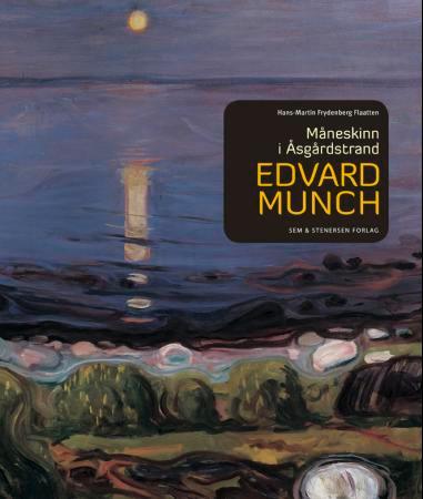 Edvard Munch - måneskinn i Åsgårdstrand : Edvard Munchs sjelelandskap, scener, stemmer og stemninger i en småby ved