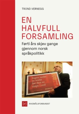 En halvfull forsamling - førti års skjev gange gjennom norsk språkpolitikk