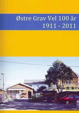 Østre Grav Vel 100 år - jubileumsskrift og beretning for 1911-2011