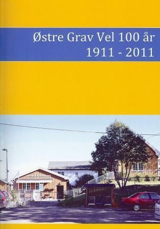 Østre Grav Vel 100 år - jubileumsskrift og beretning for 1911-2011