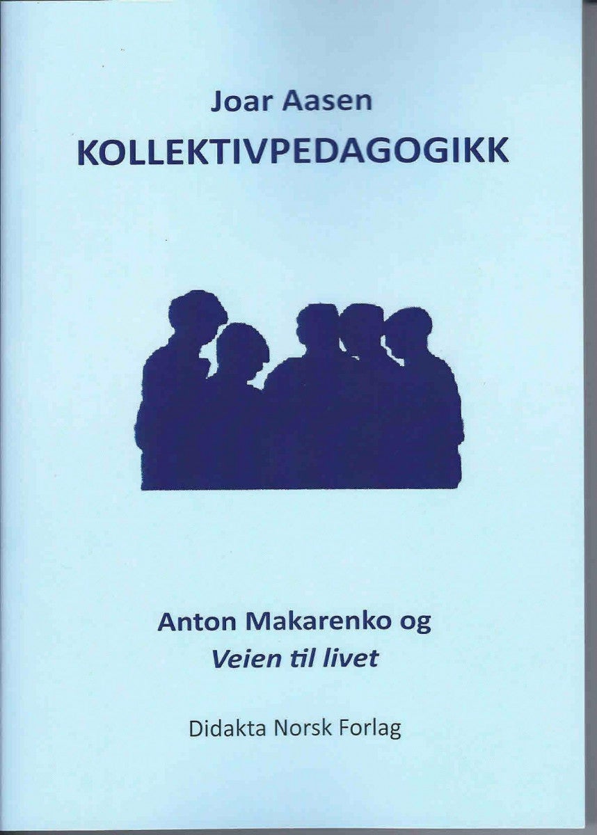 Kollektivpedagogikk - Anton Makarenko og Veien til livet