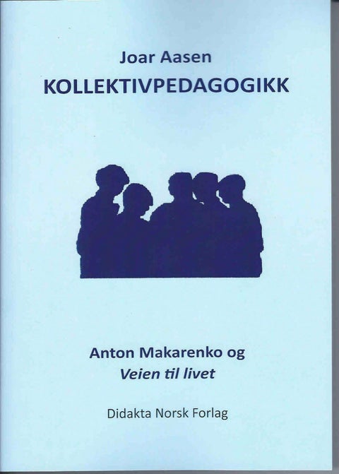 Kollektivpedagogikk - Anton Makarenko og Veien til livet