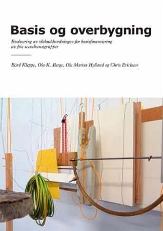 Basis og overbygning - evaluering av tilskuddsordningen for basisfinansiering av frie scenekunstgrupper