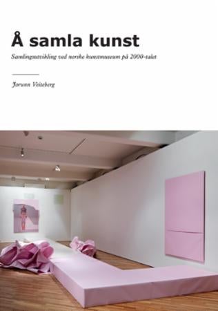 Å samla kunst - samlingsutvikling ved norske kunstmuseum på 2000-talet