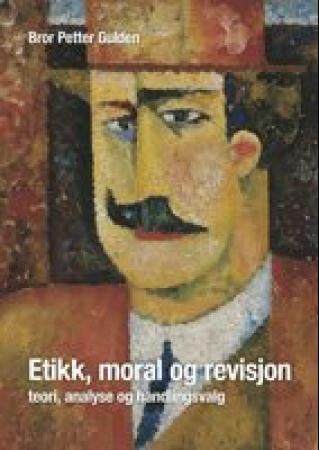 Etikk, moral og revisjon - teori, analyse og handlingsvalg