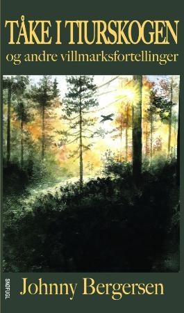 Tåke i tiurskogen - og andre villmarksfortellinger