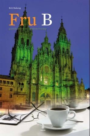 Fru B - gryende alderdom i moderne hverdag : roman