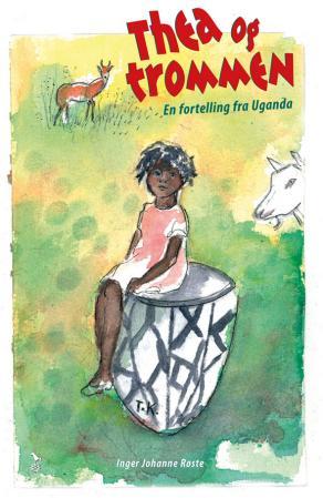 Thea og trommen - en fortelling fra Uganda