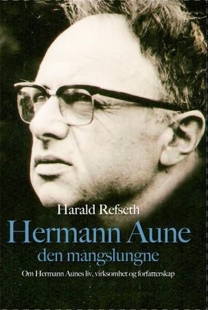 Hermann Aune den mangslungne - Hermann Aunes liv, virksomhet og forfatterskap