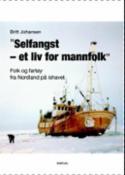 Selfangst - et liv for mannfolk - folk og fartøy fra Nordland på ishavet